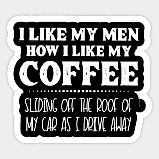 I Like My Men How I Like My Coffee - Funny Coffee Lover Quote Sticker